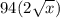 94(2\sqrt{x} )