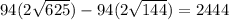 94(2\sqrt{625})-94(2\sqrt{144})=2444