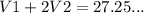 V1+2V2 = 27.25  ...