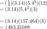 =(\frac{1}{4})(3.14)(5.4^{3} )(12)\\=(3.14)(5.4^{2} )(3)\\\\=(3.14)(157.464)(3)\\=1483.31088\\