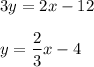 3y=2x-12\\ \\y=\dfrac{2}{3}x-4