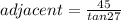 adjacent = \frac{45}{tan27 \degree}