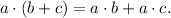 a\cdot (b+c)=a\cdot b+a\cdot c.