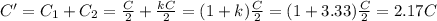 C' = C_1 + C_2 = \frac{C}{2}+\frac{kC}{2}=(1+k)\frac{C}{2}=(1+3.33)\frac{C}{2}=2.17 C