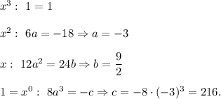 x^3:\ 1=1\\ \\x^2:\ 6a=-18\Rightarrow a=-3\\ \\x:\ 12a^2=24b\Rightarrow b=\dfrac{9}{2}\\ \\1=x^0:\ 8a^3=-c\Rightarrow c=-8\cdot (-3)^3=216.