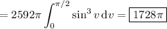 =\displaystyle2592\pi\int_0^{\pi/2}\sin^3v\,\mathrm dv=\boxed{1728\pi}