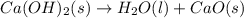 Ca(OH)_2(s)\rightarrow H_2O(l)+CaO(s)