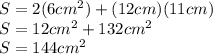 S=2(6 cm^{2})+(12 cm)(11 cm)\\ S=12 cm^{2}+132 cm^{2}\\ S=144 cm^{2}