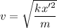 v = \sqrt{\dfrac{kx'^2}{m}}