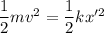 \dfrac{1}{2}mv^2 = \dfrac{1}{2}kx'^2