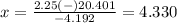 x=\frac{2.25(-)20.401} {-4.192}=4.330