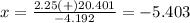 x=\frac{2.25(+)20.401} {-4.192}=-5.403