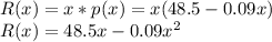 R(x) = x*p(x)=x(48.5-0.09 x)\\R(x) = 48.5x-0.09 x^2