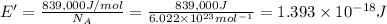 E'=\frac{ 839,000 J/mol}{N_A}=\frac{839,000 J}{6.022\times 10^{23} mol^{-1}}=1.393\times 10^{-18} J