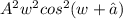 A^{2}w^{2}cos^{2}(w+∅)