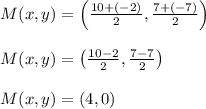\begin{array}{l}{M(x, y)=\left(\frac{10+(-2)}{2}, \frac{7+(-7)}{2}\right)} \\\\ {M(x, y)=\left(\frac{10-2}{2}, \frac{7-7}{2}\right)} \\\\ {M(x, y)=(4,0)}\end{array}