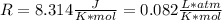 R = 8.314 \frac{J}{K*mol} = 0.082 \frac{L*atm}{K*mol}