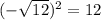 (-\sqrt{12})^{2} =12