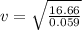 v=\sqrt{\frac{16.66}{0.059} }