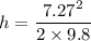 h = \dfrac{7.27^2}{2\times 9.8}