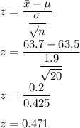 z=\dfrac{\bar{x}-\mu}{\dfrac{\sigma}{\sqrt{n}}}\\\\z=\dfrac{63.7-63.5}{\dfrac{1.9}{\sqrt{20}}}\\\\z=\dfrac{0.2}{0.425}\\\\z=0.471