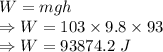W=mgh\\\Rightarrow W=103\times 9.8\times 93\\\Rightarrow W=93874.2\ J