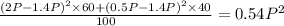 \frac{(2P - 1.4P)^2 \times 60 + (0.5P - 1.4P)^2 \times 40} {100} =0.54P^{2}