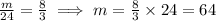 \frac{m}{24}  = \frac{8}{3}  \implies m = \frac{8}{3} \times 24 = 64