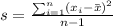 s=\frac{\sum_{i=1}^n (x_i -\bar x)^2}{n-1}