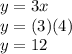 y = 3x\\y = (3)(4)\\y=12
