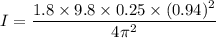 I=\dfrac{1.8\times 9.8\times 0.25\times (0.94)^2}{4\pi^2}