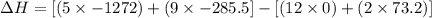\Delta H=[(5\times -1272)+(9\times -285.5]-[(12\times 0)+(2\times 73.2)]