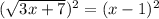(\sqrt{3x + 7} ) ^{2}  =( x - 1)^{2}