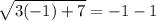 \sqrt{3( - 1)+ 7}  =  - 1- 1
