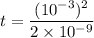 t = \dfrac{(10^{-3})^2}{2\times 10^{-9}}