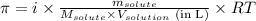 \pi=i\times \frac{m_{solute}}{M_{solute}\times V_{solution}\text{ (in L)}}}\times RT