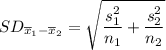 SD_{\overline{x}_1-\overline{x}_2}=\sqrt{\dfrac{s_1^2}{n_1}+\dfrac{s_2^2}{n_2}}