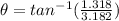 \theta = tan^{-1}(\frac{1.318}{3.182})