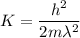 K =\dfrac{h^2}{2m\lambda^2}