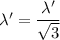 \lambda' = \dfrac{\lambda'}{\sqrt{3}}