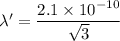 \lambda' = \dfrac{2.1\times 10^{-10}}{\sqrt{3}}