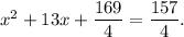 x^2+13x+\dfrac{169}{4}=\dfrac{157}{4}.