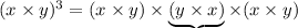 (x\times y)^3=(x\times y)\times\underbrace{(y\times x)}\times(x\times y)