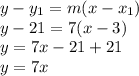 y-y_{1} =m(x-x_{1} )\\y-21=7(x-3)\\y=7x-21+21\\y=7x