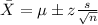 \bar X= \mu \pm z \frac{s}{\sqrt{n}}