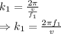 k_1=\frac{2\pi}{\frac{v}{f_1}}\\\Rightarrow k_1=\frac{2\pi f_1}{v}
