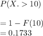 P(X.10)\\\\=1-F(10)\\= 0.1733
