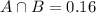 A \cap B = 0.16