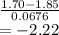 \frac{1.70-1.85}{0.0676} \\=-2.22