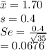 \bar x = 1.70\\s = 0.4\\Se = \frac{0.4}{\sqrt{35} } \\=0.0676